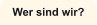 Wer sind wir?